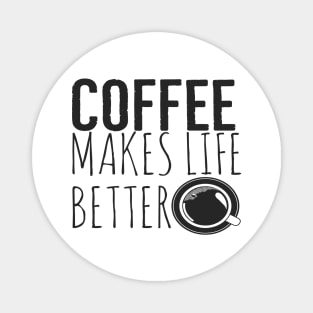 Coffee Makes Life Better Funny Magnet